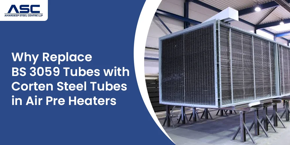 Why Replace BS 3059 Tubes with Corten Steel Tubes in Air Pre Heaters